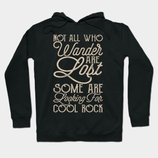 Not All Who Wander Are Lost Some Are Looking For Cool Rocks Hoodie